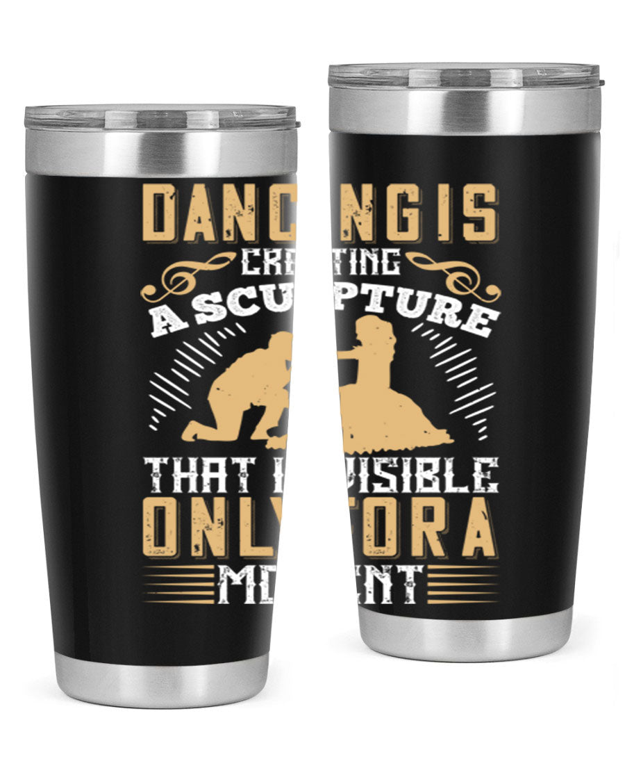Dancing is Creating a Sculpture 20oz and 30oz Tumblers made of stainless steel with a stylish design, showcasing their double wall vacuum insulation.