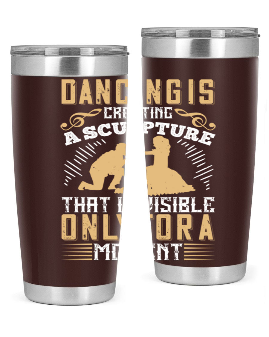 Dancing is Creating a Sculpture 20oz and 30oz Tumblers made of stainless steel with a stylish design, showcasing their double wall vacuum insulation.