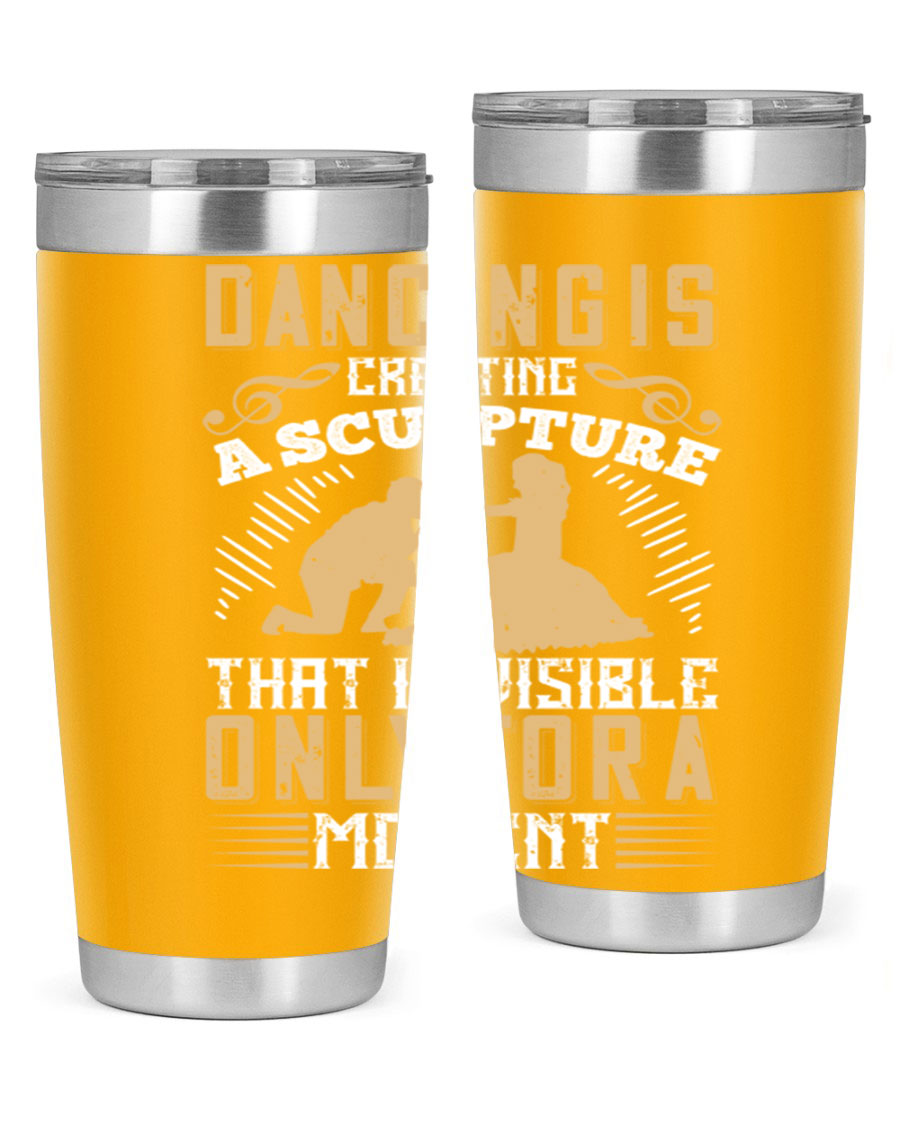Dancing is Creating a Sculpture 20oz and 30oz Tumblers made of stainless steel with a stylish design, showcasing their double wall vacuum insulation.