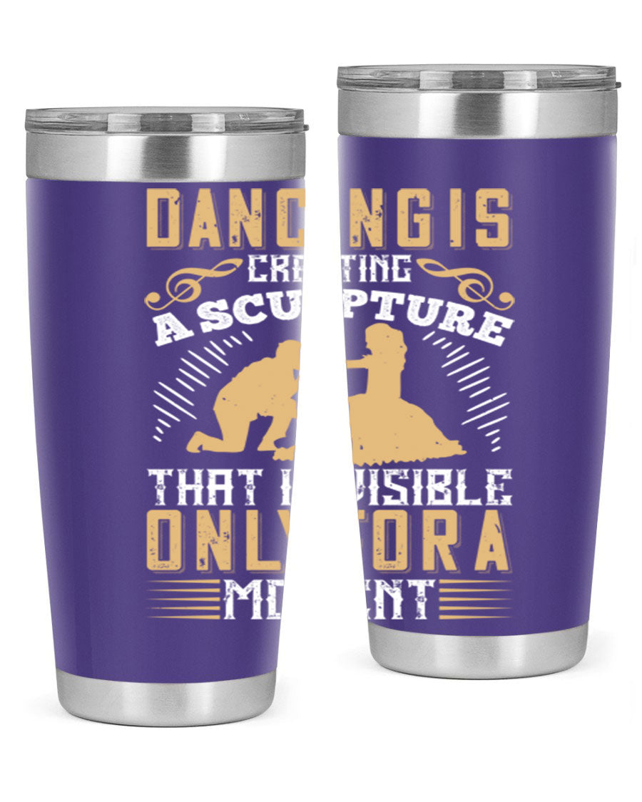 Dancing is Creating a Sculpture 20oz and 30oz Tumblers made of stainless steel with a stylish design, showcasing their double wall vacuum insulation.