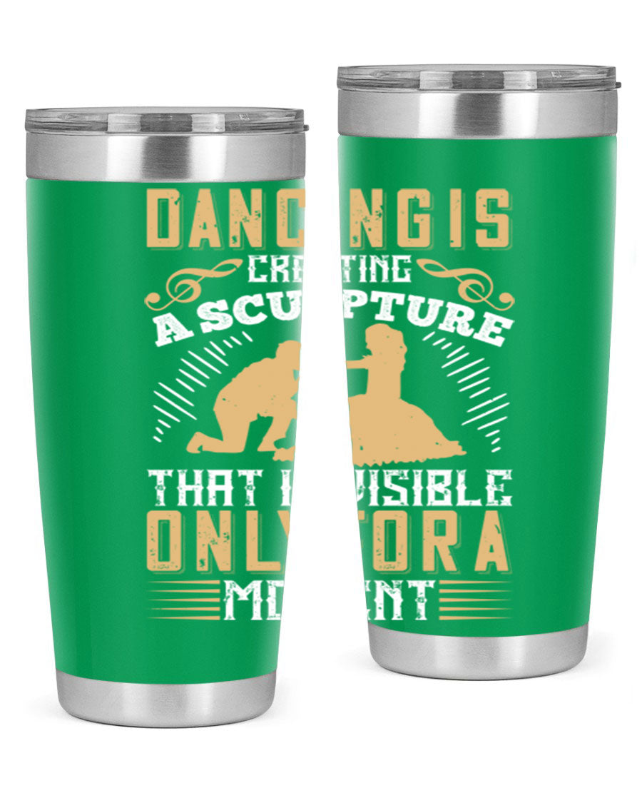 Dancing is Creating a Sculpture 20oz and 30oz Tumblers made of stainless steel with a stylish design, showcasing their double wall vacuum insulation.