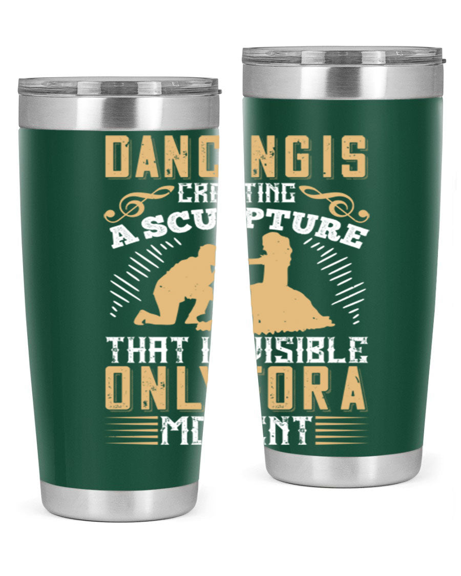 Dancing is Creating a Sculpture 20oz and 30oz Tumblers made of stainless steel with a stylish design, showcasing their double wall vacuum insulation.