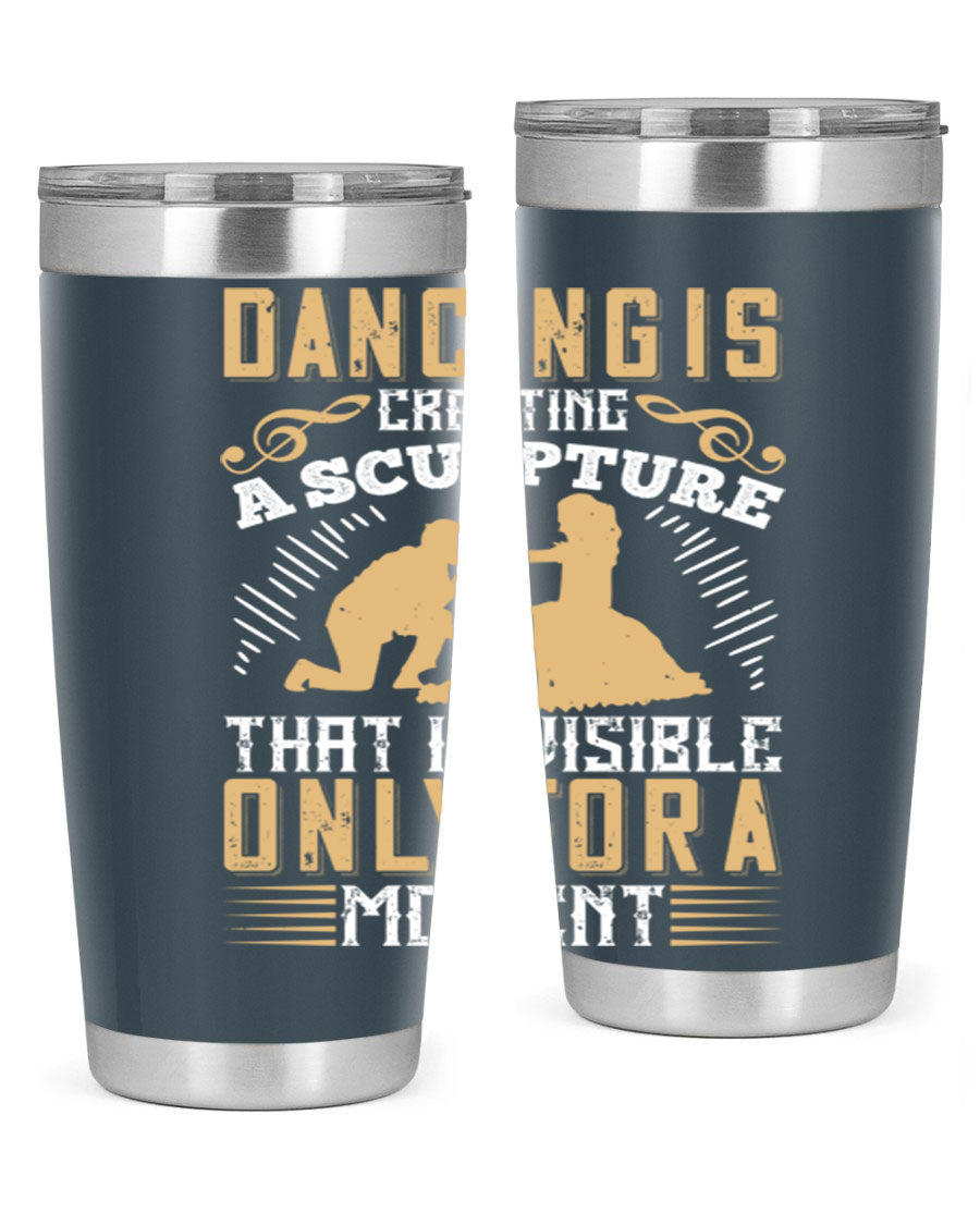Dancing is Creating a Sculpture 20oz and 30oz Tumblers made of stainless steel with a stylish design, showcasing their double wall vacuum insulation.