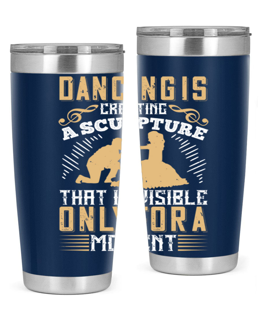 Dancing is Creating a Sculpture 20oz and 30oz Tumblers made of stainless steel with a stylish design, showcasing their double wall vacuum insulation.