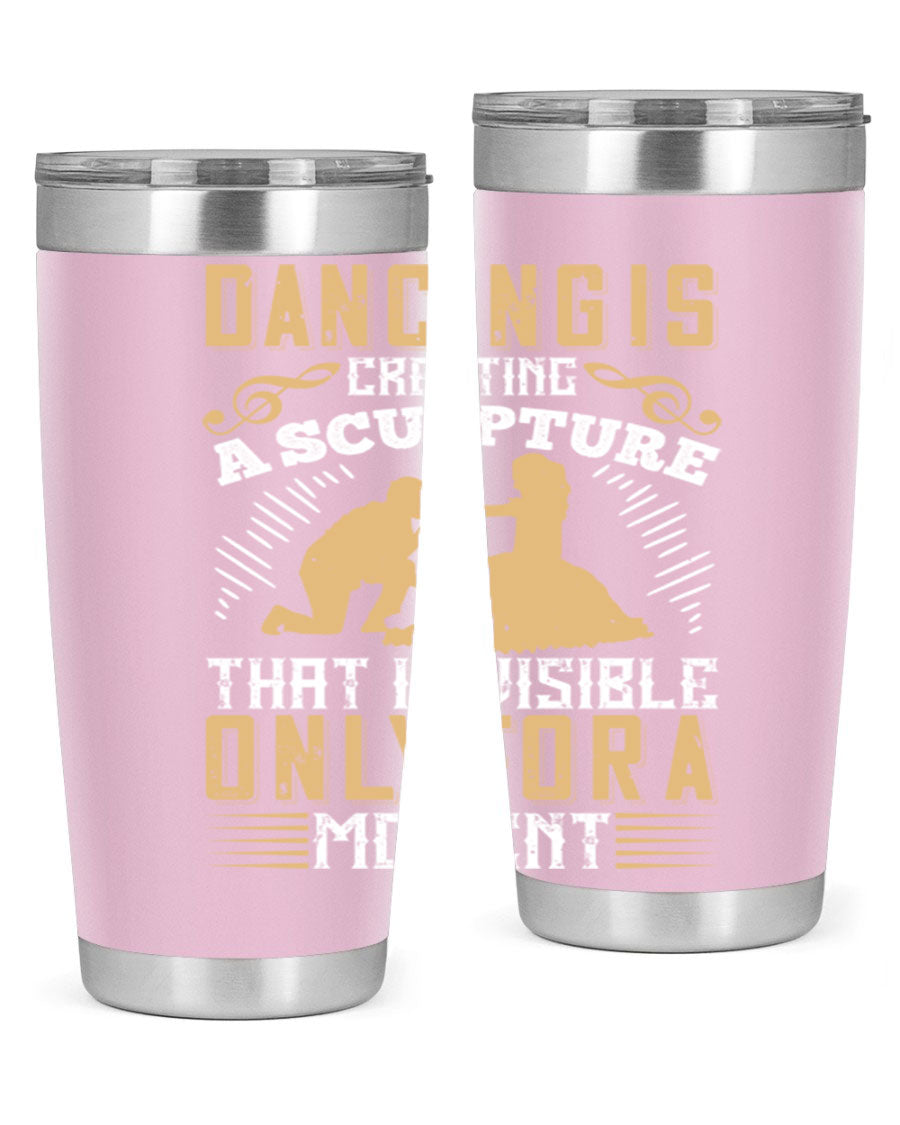 Dancing is Creating a Sculpture 20oz and 30oz Tumblers made of stainless steel with a stylish design, showcasing their double wall vacuum insulation.