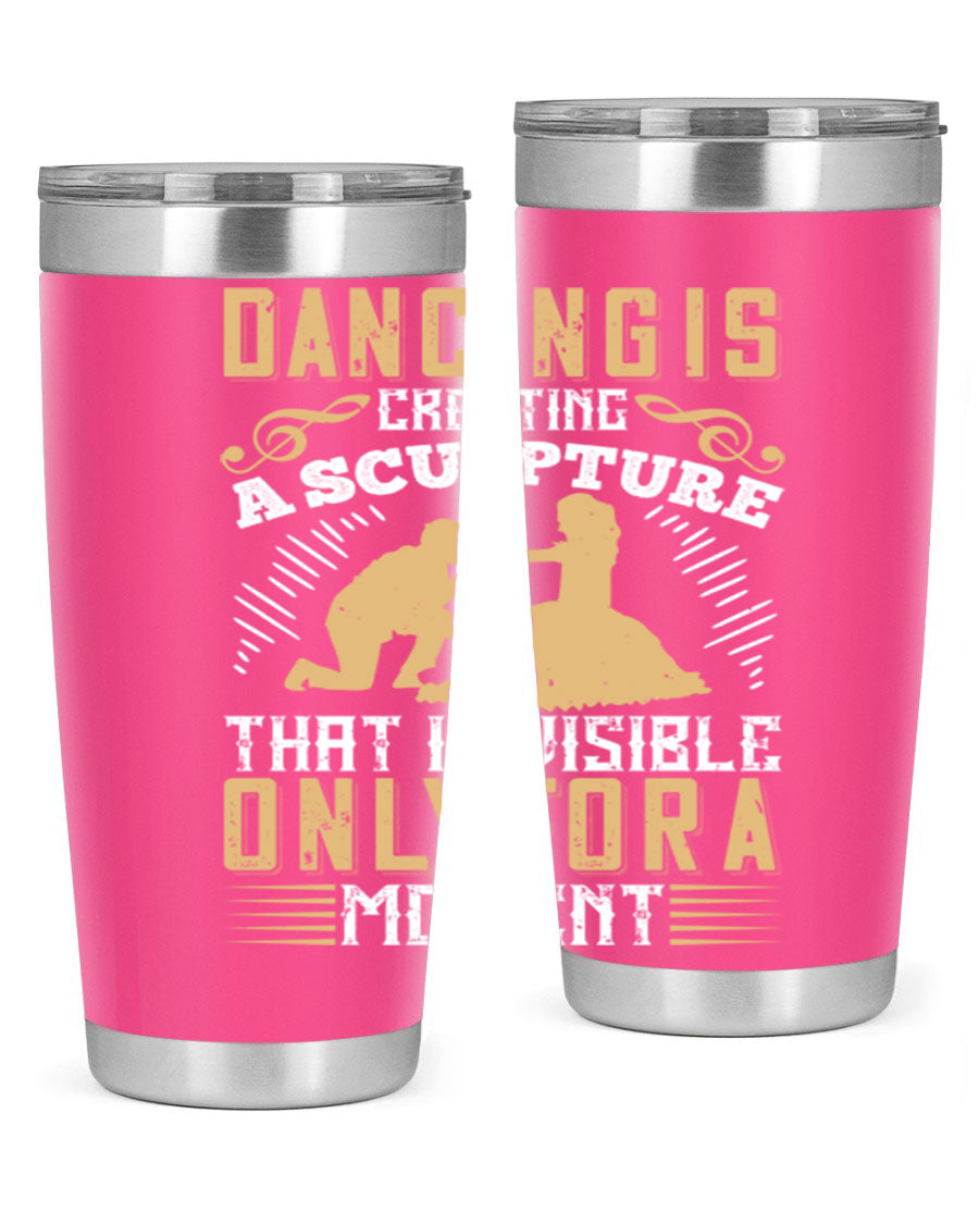 Dancing is Creating a Sculpture 20oz and 30oz Tumblers made of stainless steel with a stylish design, showcasing their double wall vacuum insulation.