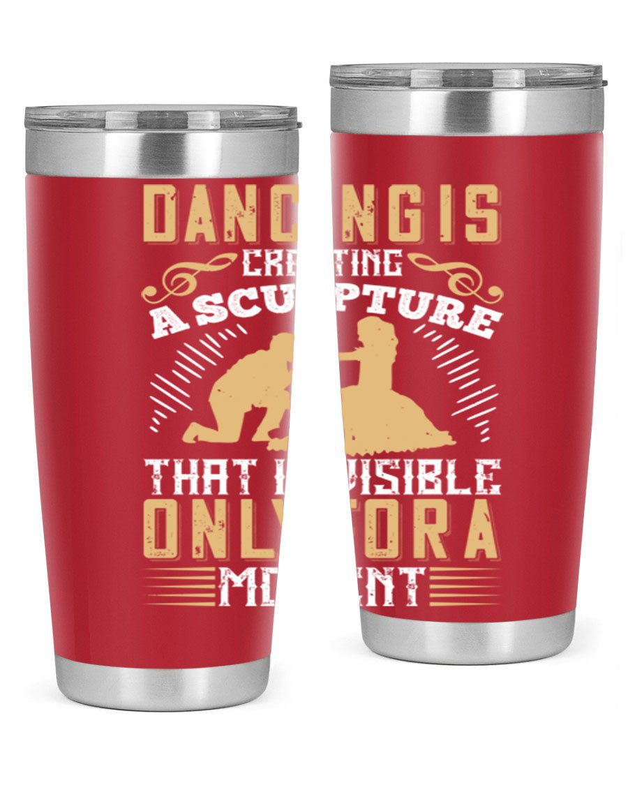 Dancing is Creating a Sculpture 20oz and 30oz Tumblers made of stainless steel with a stylish design, showcasing their double wall vacuum insulation.