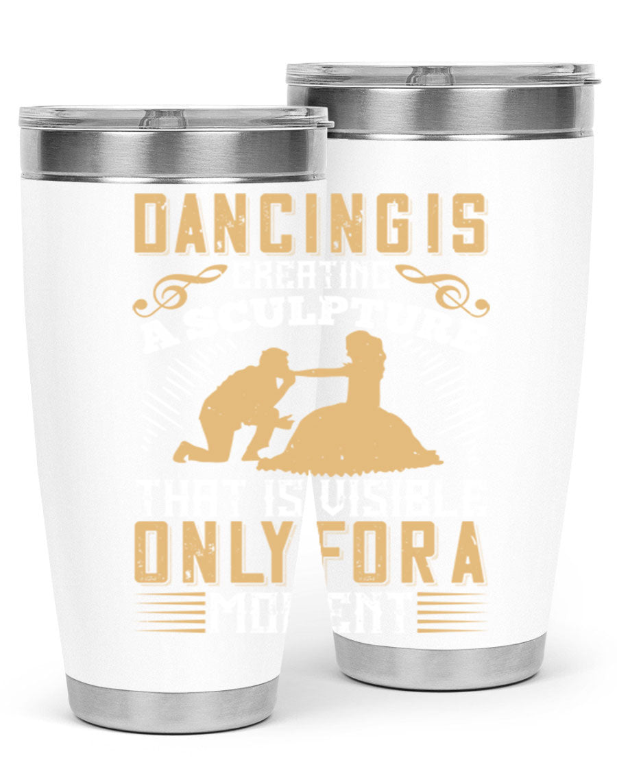Dancing is Creating a Sculpture 20oz and 30oz Tumblers made of stainless steel with a stylish design, showcasing their double wall vacuum insulation.