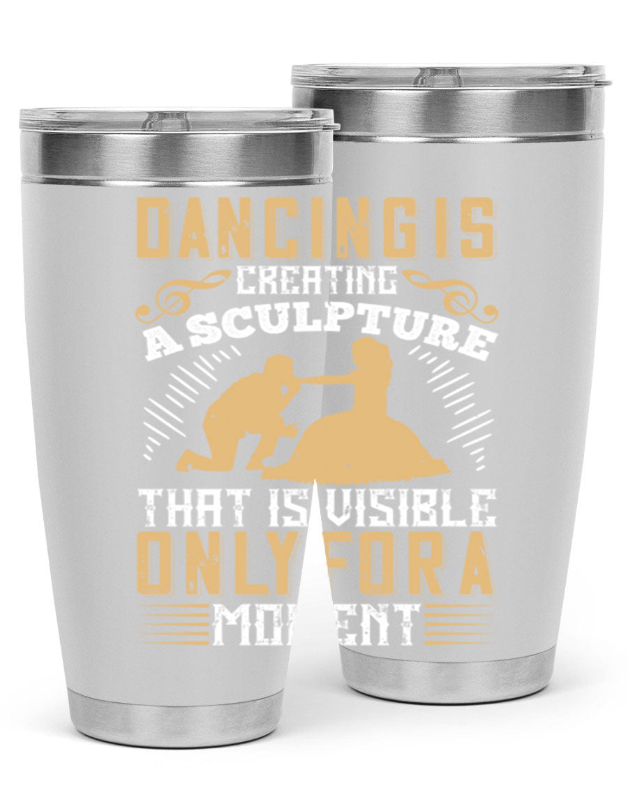 Dancing is Creating a Sculpture 20oz and 30oz Tumblers made of stainless steel with a stylish design, showcasing their double wall vacuum insulation.