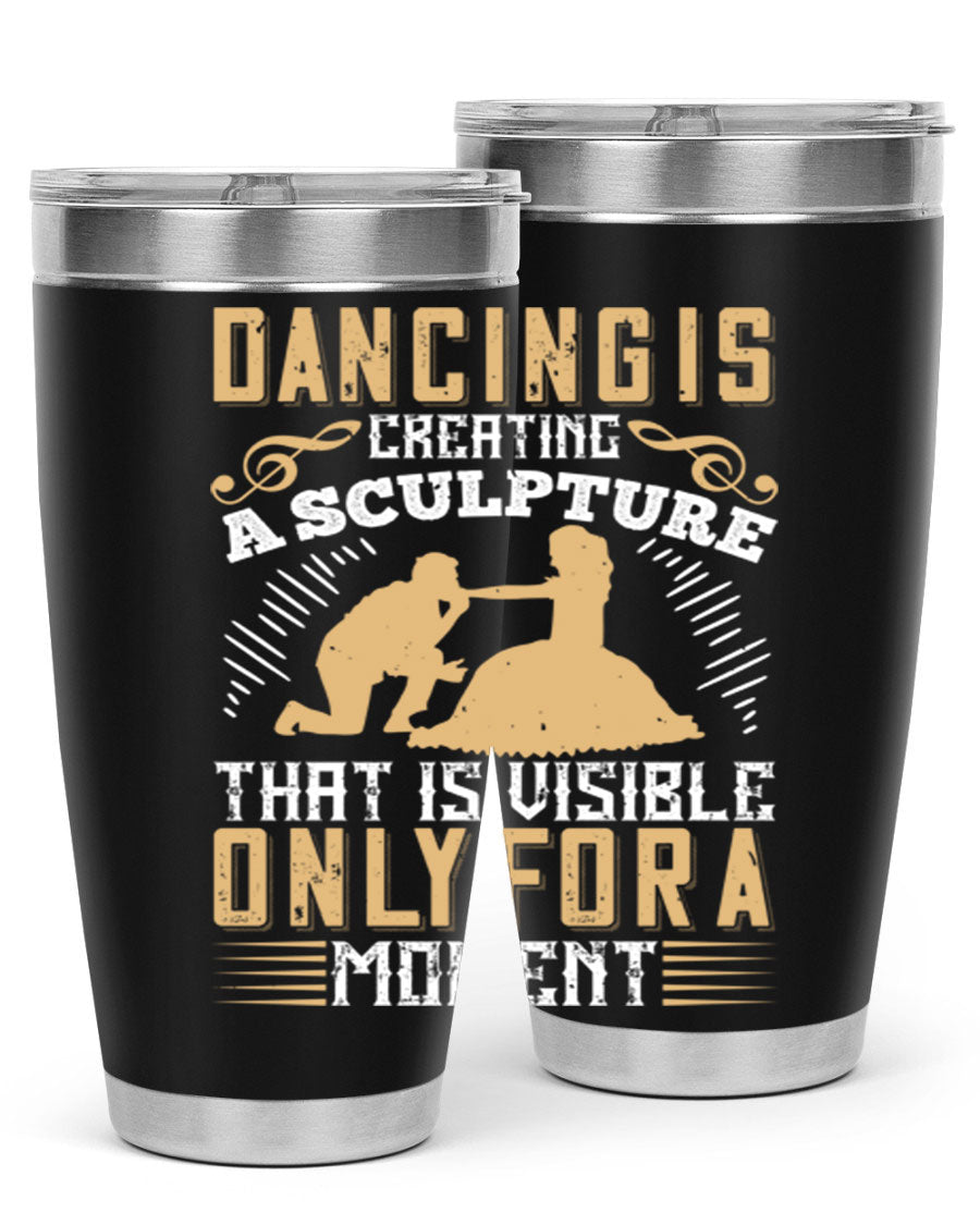 Dancing is Creating a Sculpture 20oz and 30oz Tumblers made of stainless steel with a stylish design, showcasing their double wall vacuum insulation.