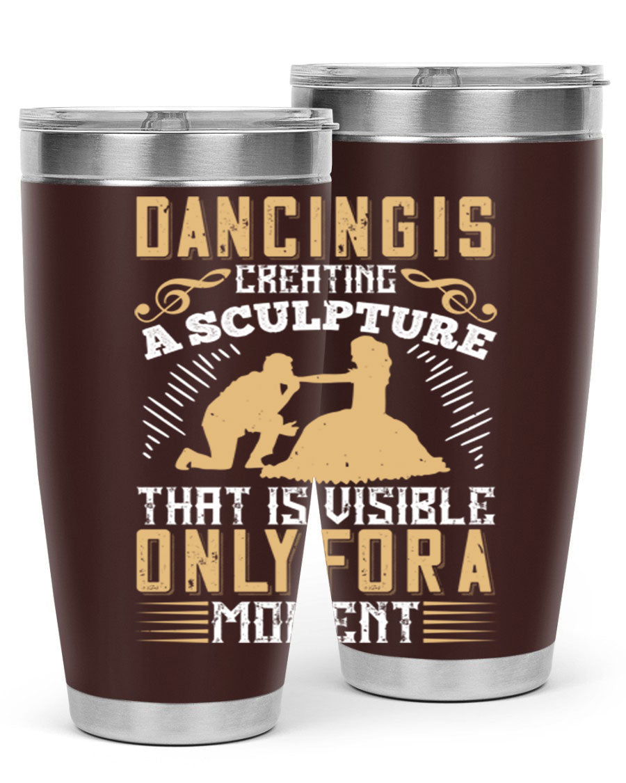 Dancing is Creating a Sculpture 20oz and 30oz Tumblers made of stainless steel with a stylish design, showcasing their double wall vacuum insulation.