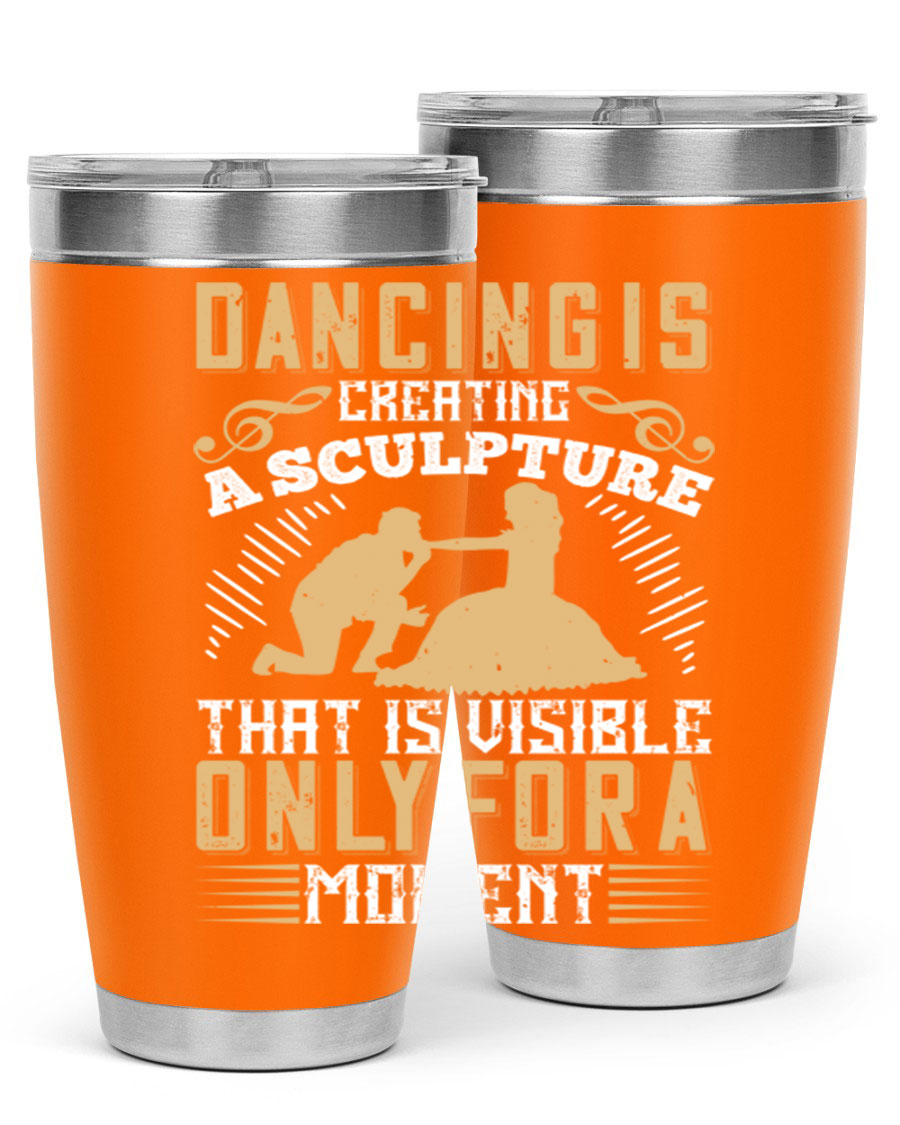 Dancing is Creating a Sculpture 20oz and 30oz Tumblers made of stainless steel with a stylish design, showcasing their double wall vacuum insulation.