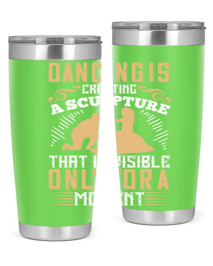 Dancing is Creating a Sculpture 20oz and 30oz Tumblers made of stainless steel with a stylish design, showcasing their double wall vacuum insulation.