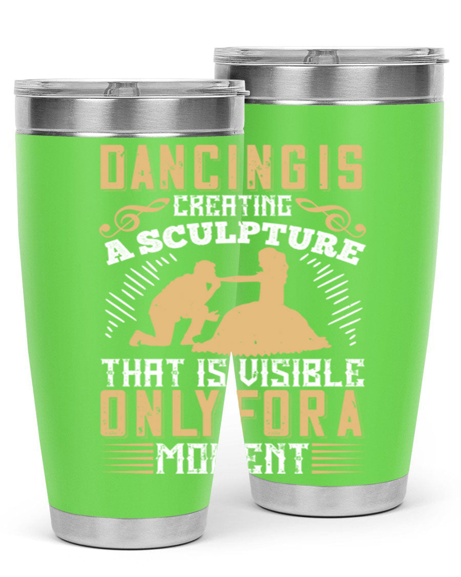 Dancing is Creating a Sculpture 20oz and 30oz Tumblers made of stainless steel with a stylish design, showcasing their double wall vacuum insulation.