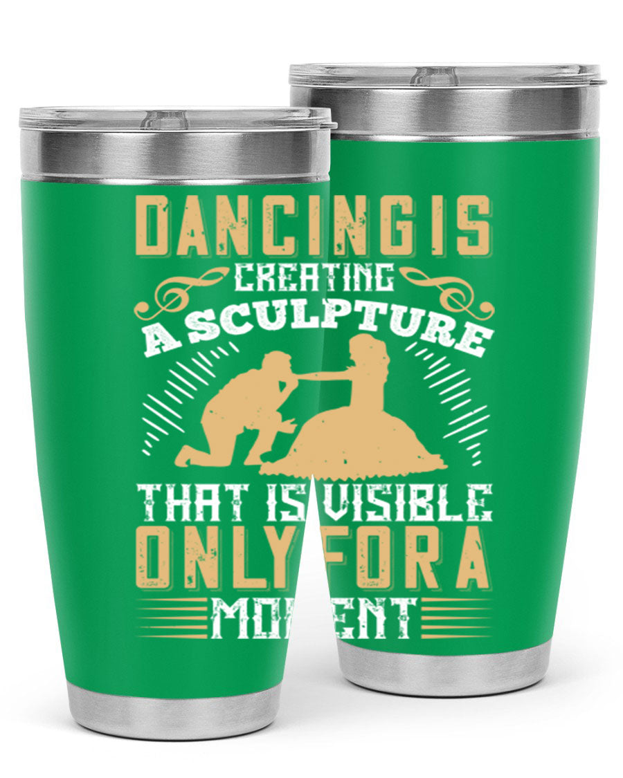 Dancing is Creating a Sculpture 20oz and 30oz Tumblers made of stainless steel with a stylish design, showcasing their double wall vacuum insulation.
