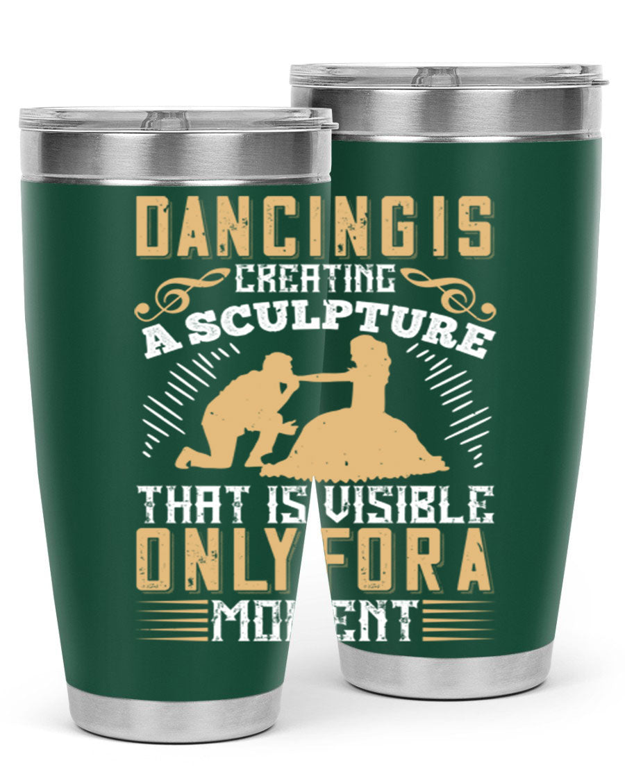 Dancing is Creating a Sculpture 20oz and 30oz Tumblers made of stainless steel with a stylish design, showcasing their double wall vacuum insulation.