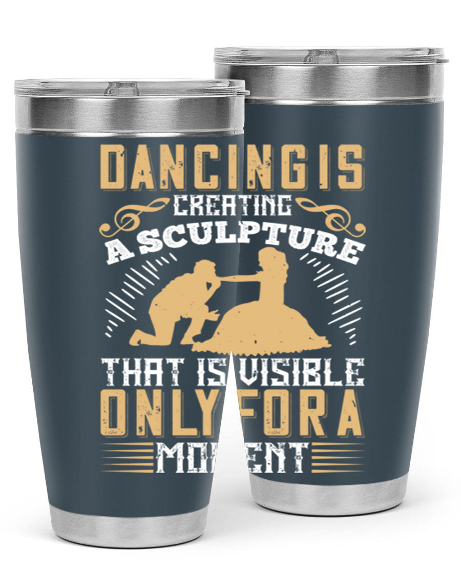 Dancing is Creating a Sculpture 20oz and 30oz Tumblers made of stainless steel with a stylish design, showcasing their double wall vacuum insulation.