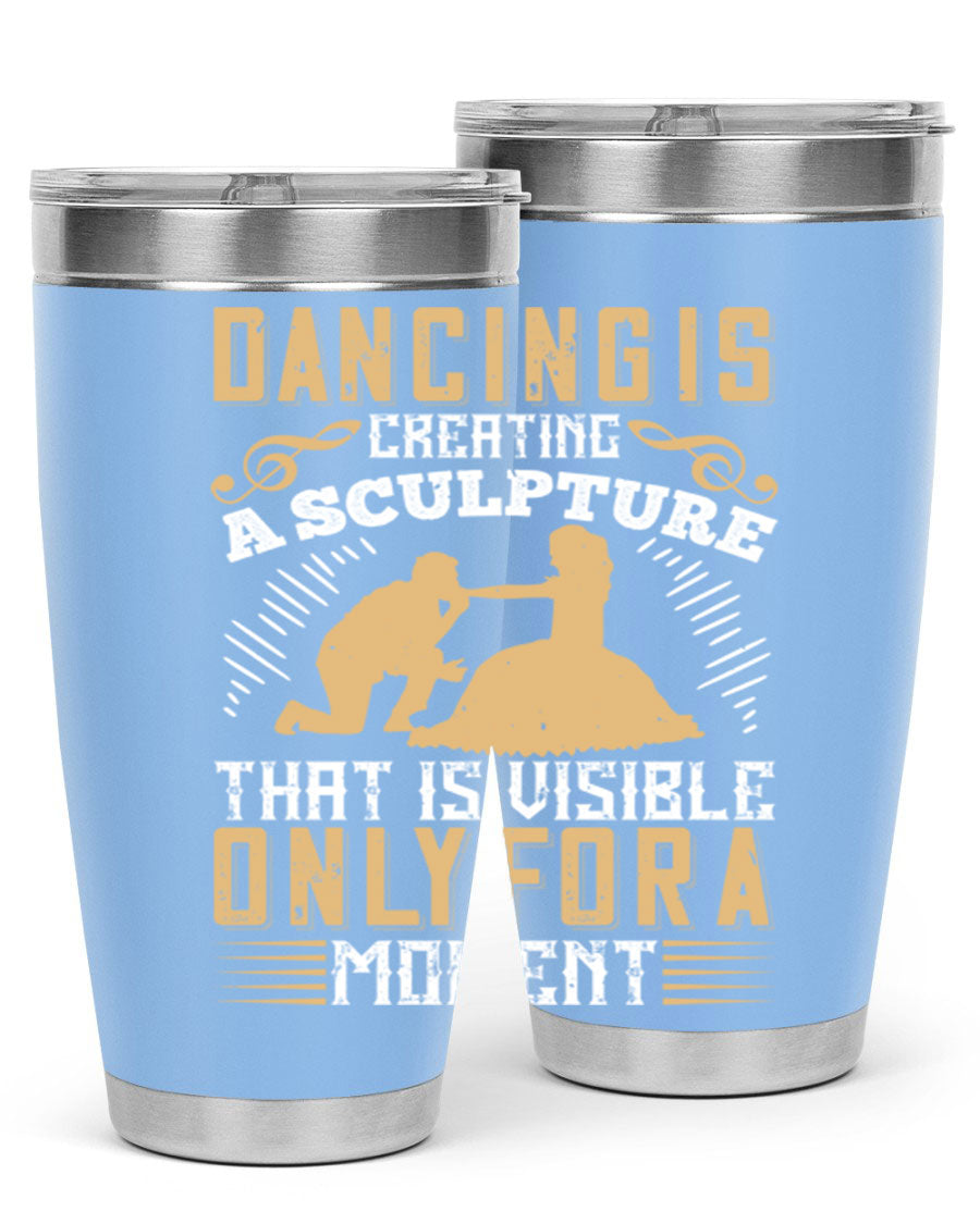 Dancing is Creating a Sculpture 20oz and 30oz Tumblers made of stainless steel with a stylish design, showcasing their double wall vacuum insulation.