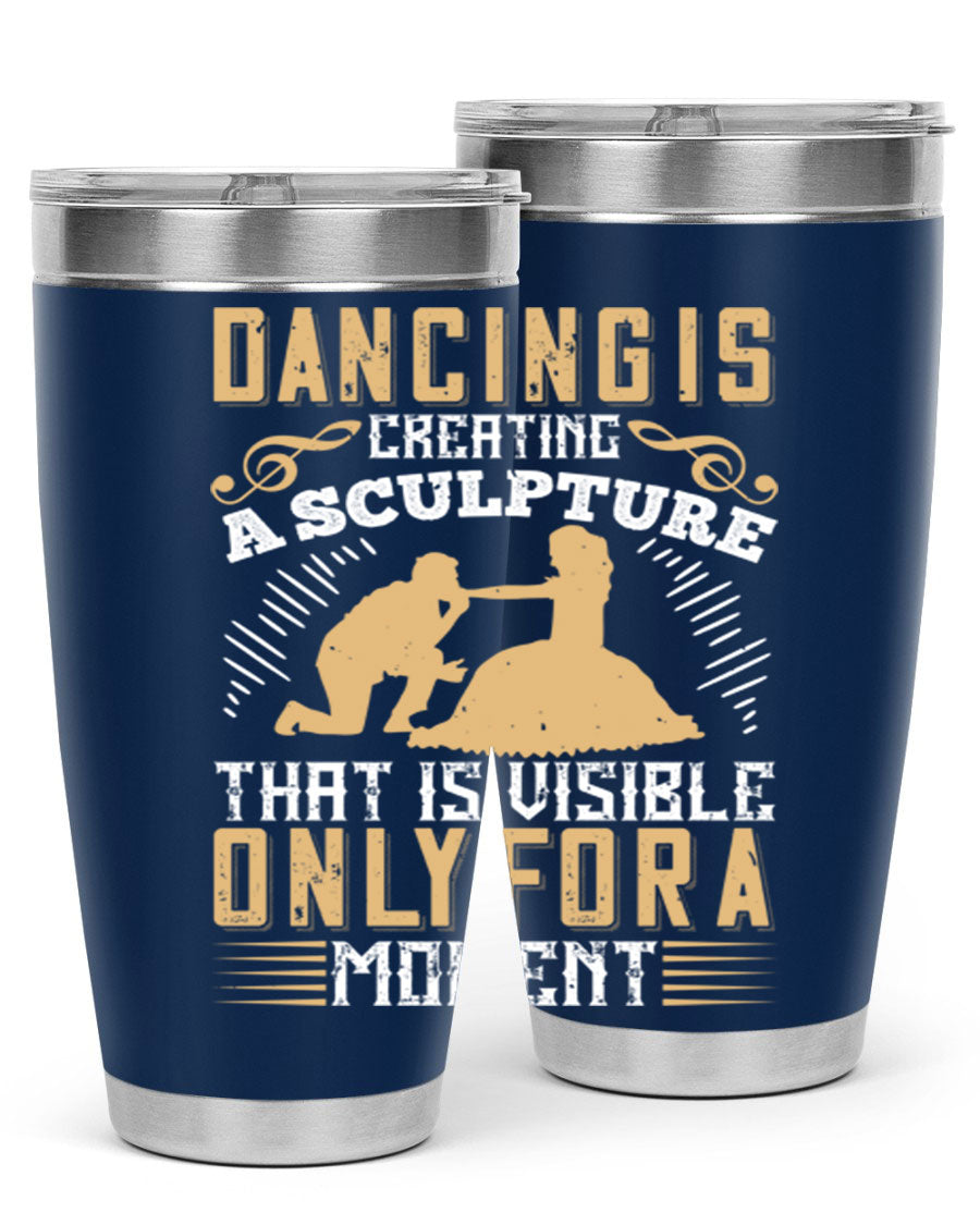 Dancing is Creating a Sculpture 20oz and 30oz Tumblers made of stainless steel with a stylish design, showcasing their double wall vacuum insulation.
