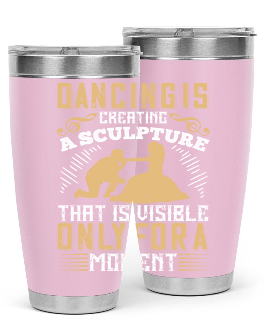Dancing is Creating a Sculpture 20oz and 30oz Tumblers made of stainless steel with a stylish design, showcasing their double wall vacuum insulation.