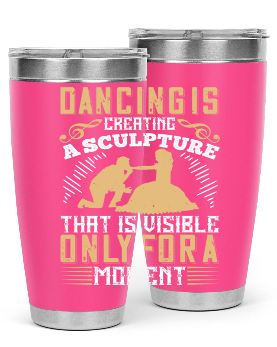 Dancing is Creating a Sculpture 20oz and 30oz Tumblers made of stainless steel with a stylish design, showcasing their double wall vacuum insulation.