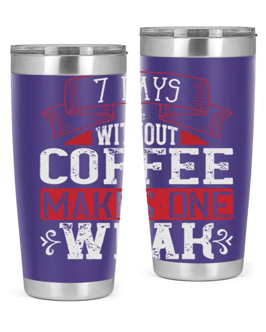 A stylish stainless steel tumbler with the phrase 'Days Without Coffee Makes One Weak' printed on it, showcasing its double wall vacuum design.