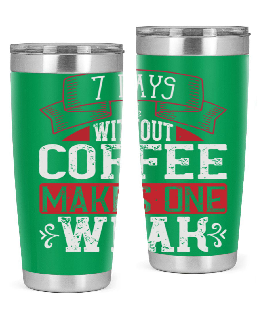 A stylish stainless steel tumbler with the phrase 'Days Without Coffee Makes One Weak' printed on it, showcasing its double wall vacuum design.