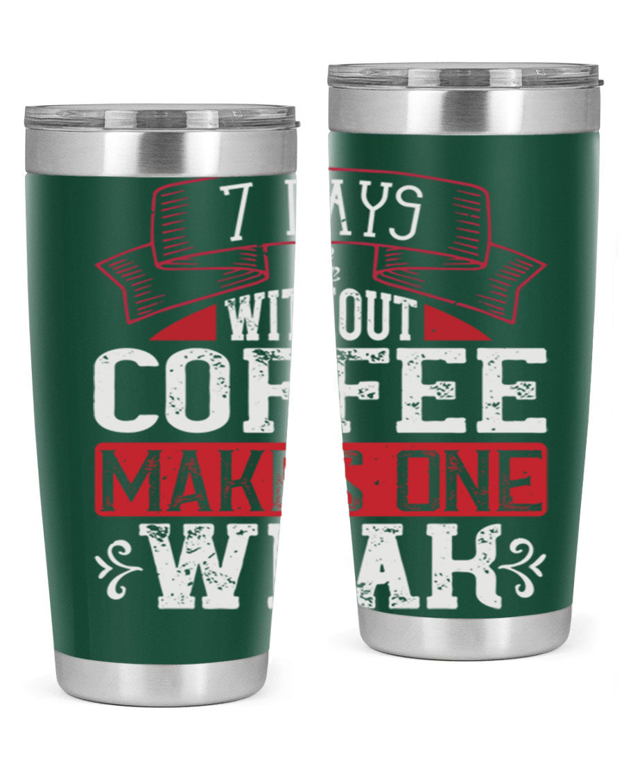 A stylish stainless steel tumbler with the phrase 'Days Without Coffee Makes One Weak' printed on it, showcasing its double wall vacuum design.