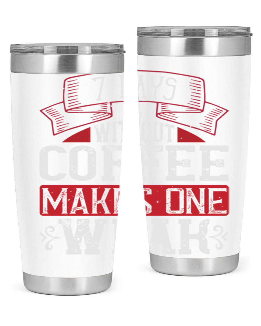 A stylish stainless steel tumbler with the phrase 'Days Without Coffee Makes One Weak' printed on it, showcasing its double wall vacuum design.