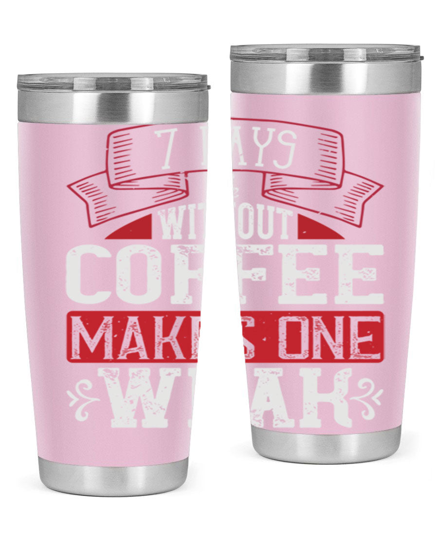 A stylish stainless steel tumbler with the phrase 'Days Without Coffee Makes One Weak' printed on it, showcasing its double wall vacuum design.