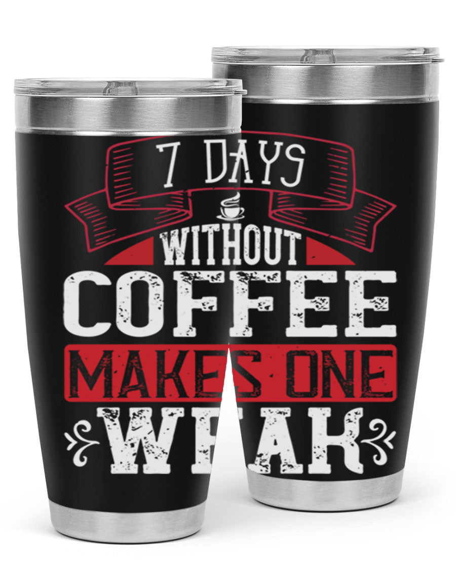 A stylish stainless steel tumbler with the phrase 'Days Without Coffee Makes One Weak' printed on it, showcasing its double wall vacuum design.