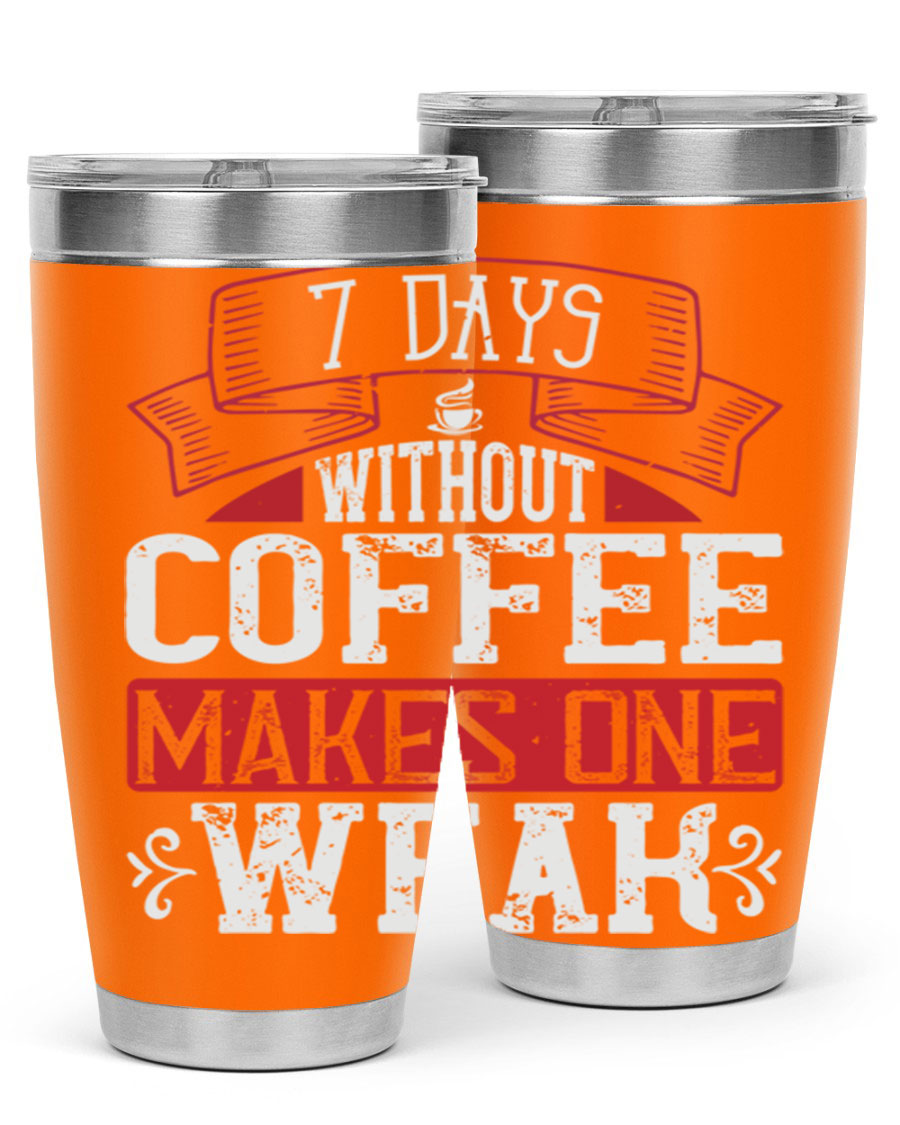 A stylish stainless steel tumbler with the phrase 'Days Without Coffee Makes One Weak' printed on it, showcasing its double wall vacuum design.