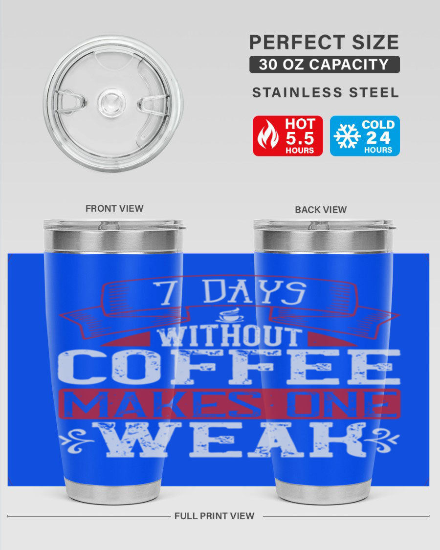 A stylish stainless steel tumbler with the phrase 'Days Without Coffee Makes One Weak' printed on it, showcasing its double wall vacuum design.