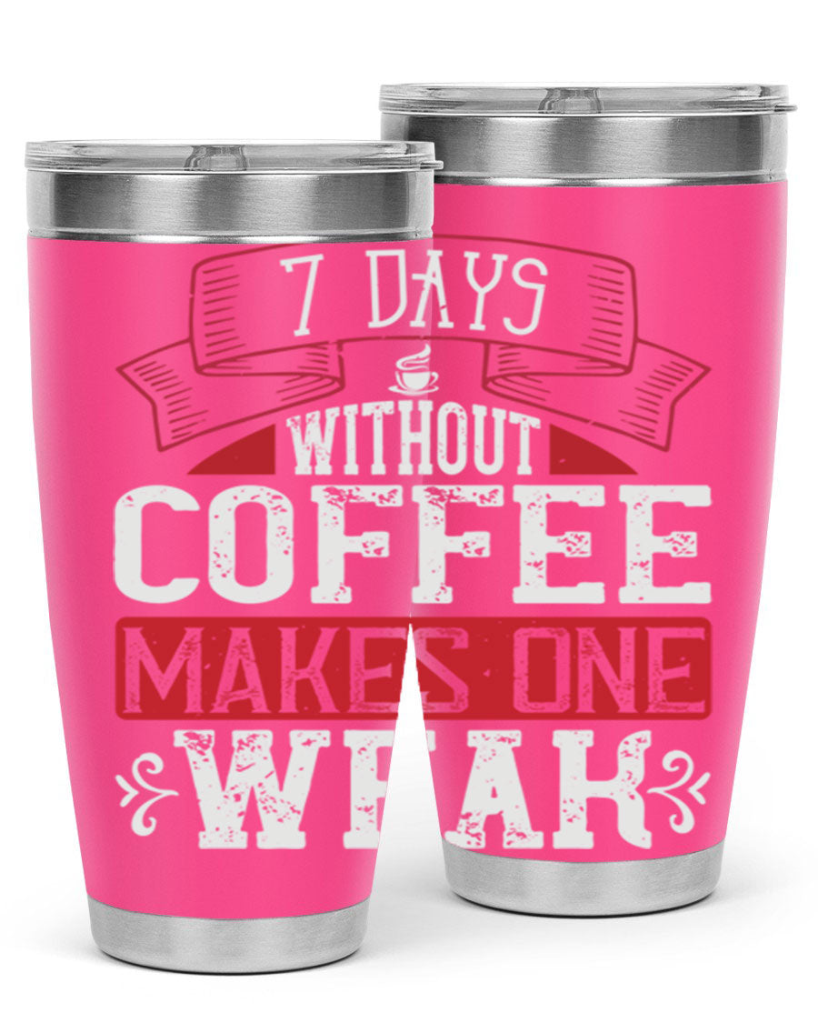 A stylish stainless steel tumbler with the phrase 'Days Without Coffee Makes One Weak' printed on it, showcasing its double wall vacuum design.
