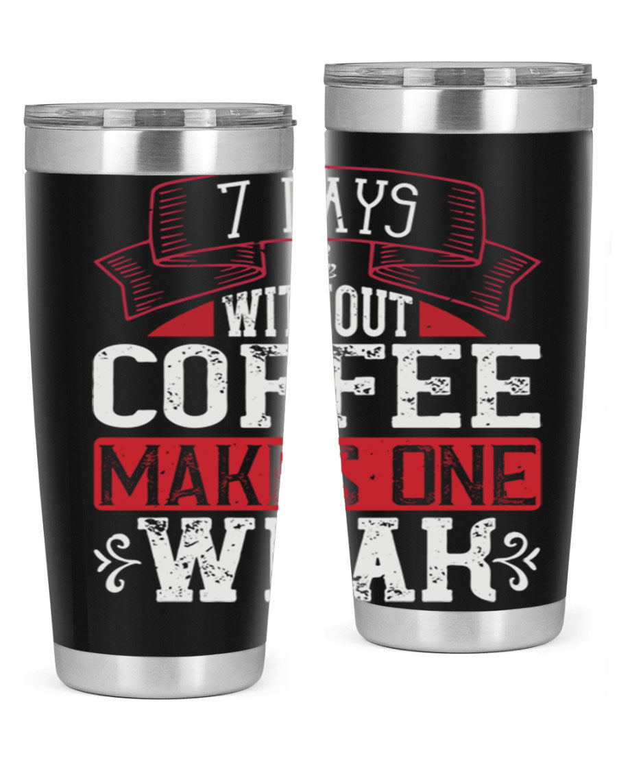 A stylish stainless steel tumbler with the phrase 'Days Without Coffee Makes One Weak' printed on it, showcasing its double wall vacuum design.