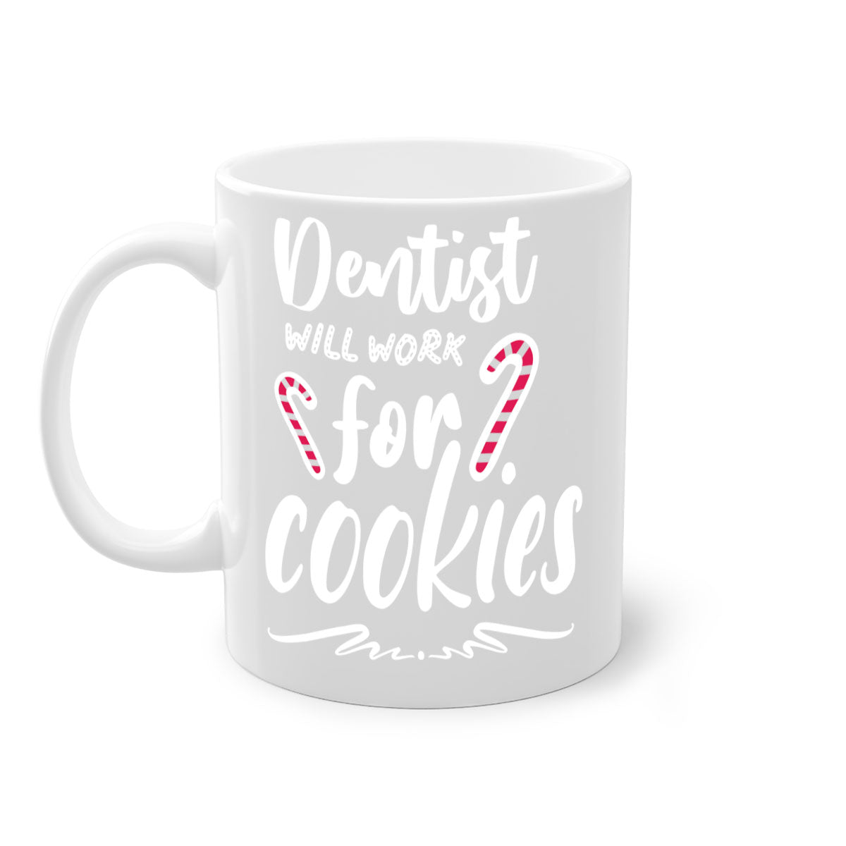 Dentist Will Work for Cookies Mug with colorful handle and glossy finish, available in two sizes.