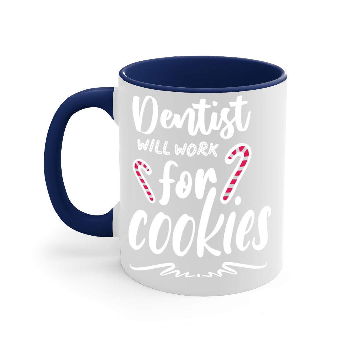 Dentist Will Work for Cookies Mug with colorful handle and glossy finish, available in two sizes.