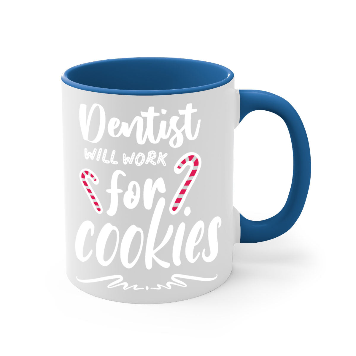 Dentist Will Work for Cookies Mug with colorful handle and glossy finish, available in two sizes.