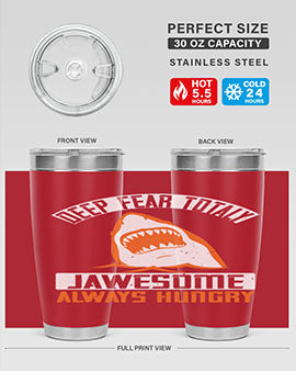 Deep Fear Totally Jawesome Always Hungry Style 90# Tumbler featuring a shark design, available in 20oz and 30oz sizes, made of stainless steel.
