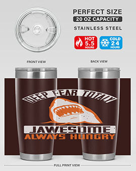 Deep Fear Totally Jawesome Always Hungry Style 90# Tumbler featuring a shark design, available in 20oz and 30oz sizes, made of stainless steel.