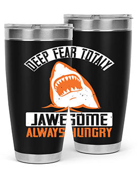 Deep Fear Totally Jawesome Always Hungry Style 90# Tumbler featuring a shark design, available in 20oz and 30oz sizes, made of stainless steel.