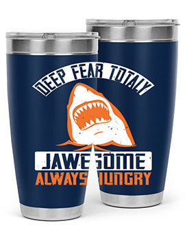 Deep Fear Totally Jawesome Always Hungry Style 90# Tumbler featuring a shark design, available in 20oz and 30oz sizes, made of stainless steel.