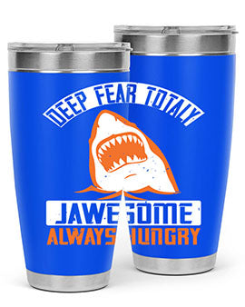 Deep Fear Totally Jawesome Always Hungry Style 90# Tumbler featuring a shark design, available in 20oz and 30oz sizes, made of stainless steel.