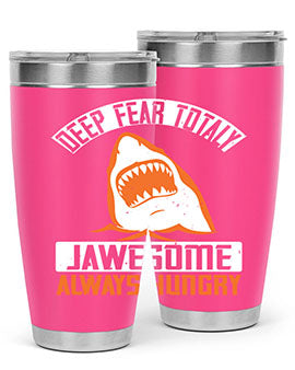 Deep Fear Totally Jawesome Always Hungry Style 90# Tumbler featuring a shark design, available in 20oz and 30oz sizes, made of stainless steel.