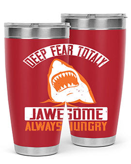 Deep Fear Totally Jawesome Always Hungry Style 90# Tumbler featuring a shark design, available in 20oz and 30oz sizes, made of stainless steel.