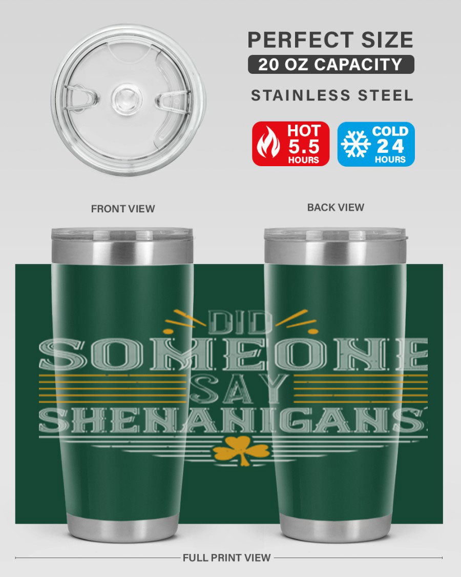 Did Someone Say Shenanigans tumbler featuring a vibrant St. Patrick's Day design, made from stainless steel with a drink-thru lid.