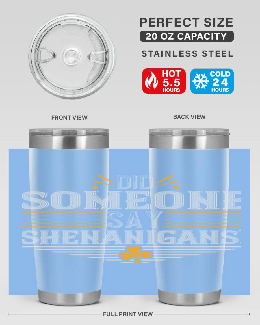 Did Someone Say Shenanigans tumbler featuring a vibrant St. Patrick's Day design, made from stainless steel with a drink-thru lid.