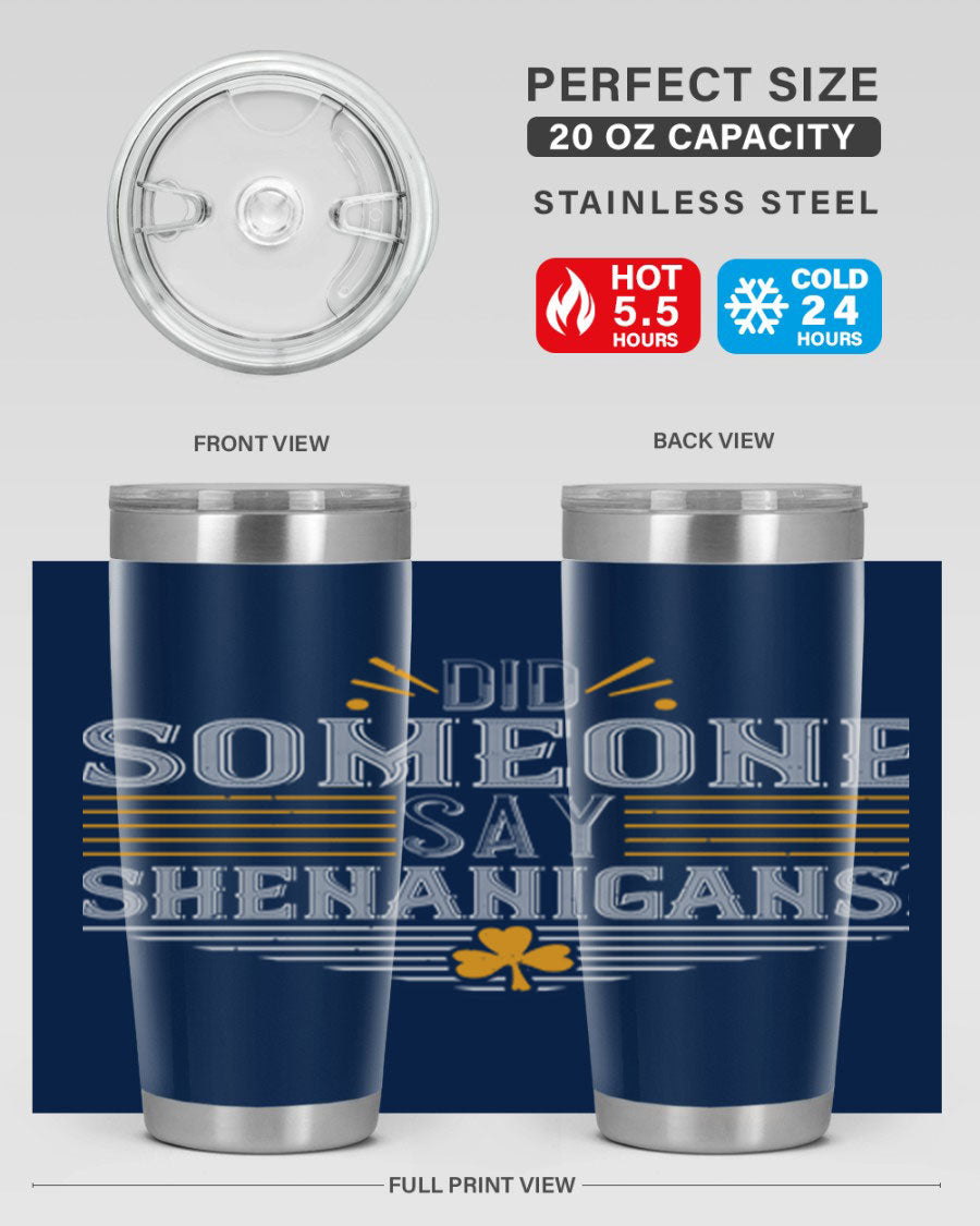 Did Someone Say Shenanigans tumbler featuring a vibrant St. Patrick's Day design, made from stainless steel with a drink-thru lid.