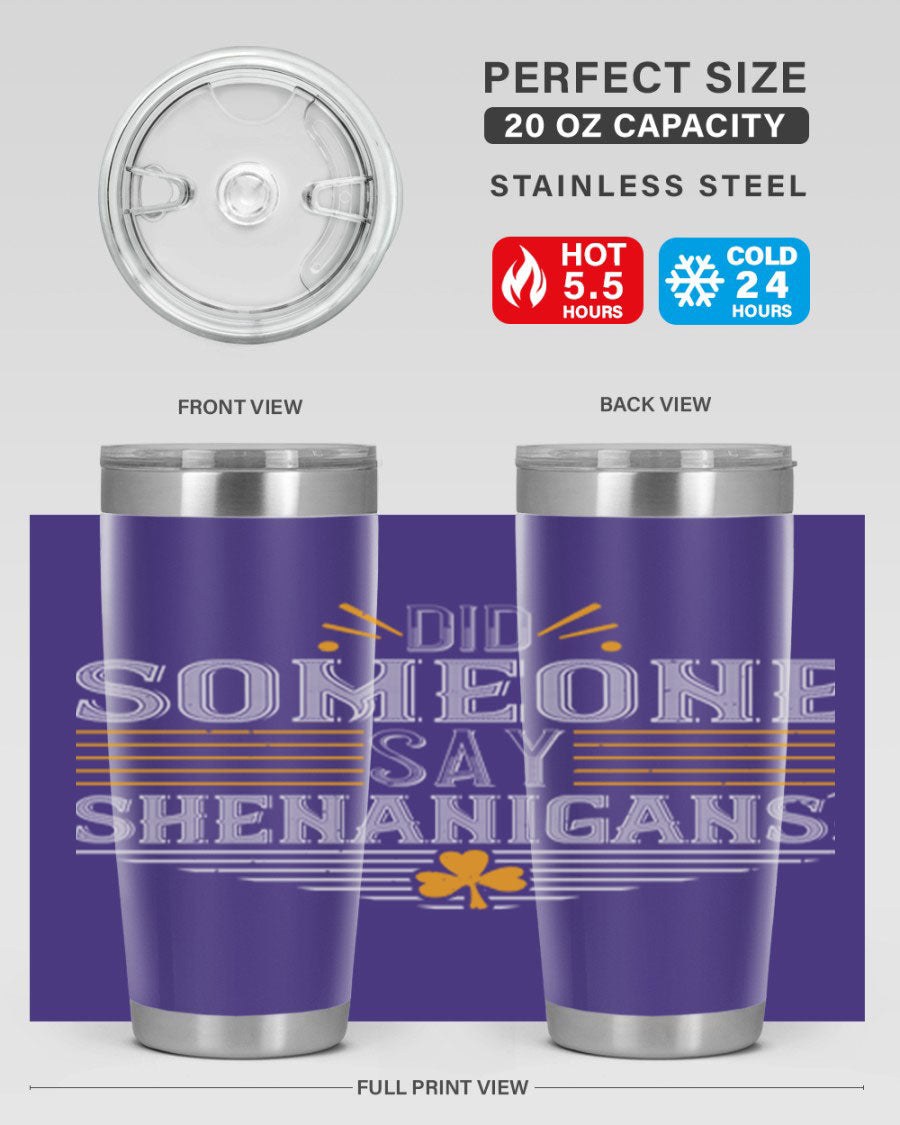 Did Someone Say Shenanigans tumbler featuring a vibrant St. Patrick's Day design, made from stainless steel with a drink-thru lid.