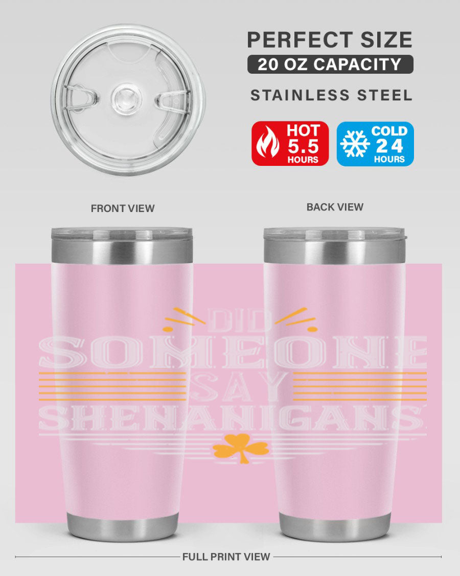 Did Someone Say Shenanigans tumbler featuring a vibrant St. Patrick's Day design, made from stainless steel with a drink-thru lid.
